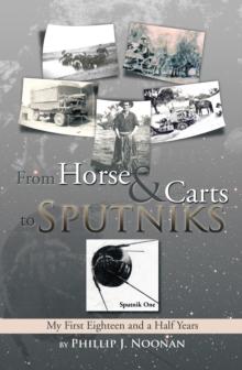 From Horse and Carts to Sputniks : My First Eighteen and a Half Years