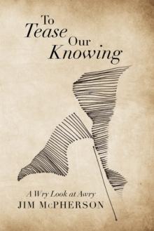 To Tease Our Knowing : A Wry Look at Awry