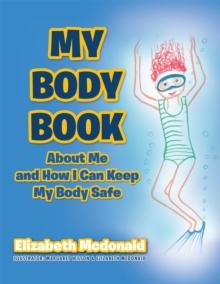 My Body Book : About Me and How I Can Keep My Body Safe