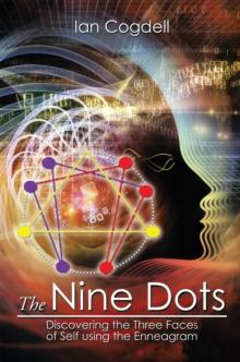 The Nine Dots : Discovering the Three Faces of Self Using the Enneagram