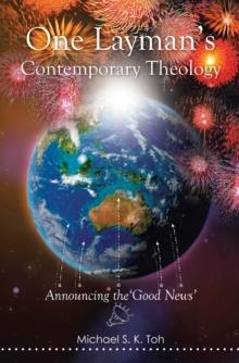 One Layman'S Contemporary Theology : Announcing the 'Good News'