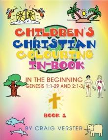 Children's Christian Colouring In-Book : In the Beginning Genesis 1:1-29 and 2:1-3 Book 1