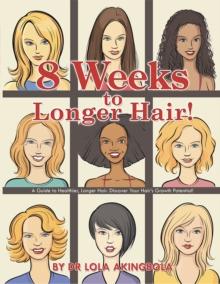 8 Weeks to Longer Hair! : A Guide to Healthier, Longer Hair. Discover Your Hair'S Growth Potential!