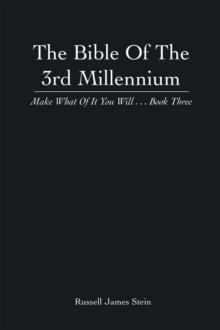 The Bible of the 3Rd Millennium : Make What of It You Will... Book Three