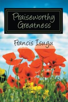 Praise Worthy Greatness : Secrets from God's Maximal Greatness