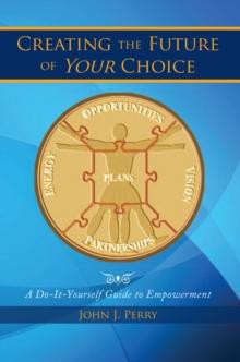 Creating the Future of Your Choice : A Do-It-Yourself Guide to Empowerment