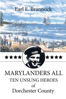 Marylanders All : Ten Unsung Heroes of Dorchester County