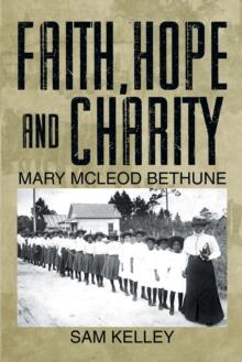 Faith, Hope and Charity : Mary Mcleod Bethune