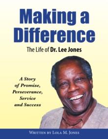 Making a Difference : The Life of Dr. Lee Jones