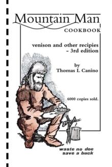 Mountain Man Cookbook : Venison and Other Recipies - 3Rd Edition