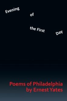 Evening of the First Day : Poems of Philadelphia