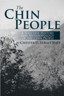 The Chin People : A Selective History and Anthropology of the Chin People