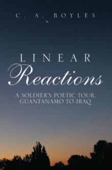 Linear Reactions : A Soldier'S Poetic Tour, Guantanamo to Iraq