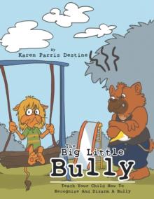 The Big Little Bully : Teach Your Child How  to Recognize and Disarm  a  Bully