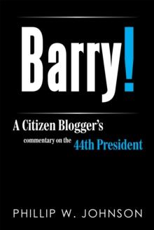 Barry! : A Citizen Blogger'S Commentary on the 44Th President