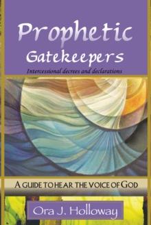 Prophetic Gatekeepers : Intercessional Decrees & Declarations