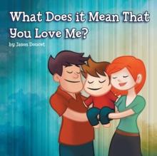 What Does It Mean That You Love Me?