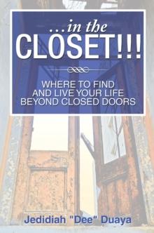 ...In the Closet!!! : Where to Find and Live Your Life Beyond Closed Doors