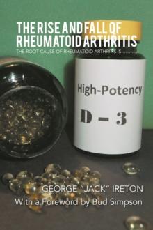 The Rise and Fall of Rheumatoid Arthritis : The Root Cause of Rheumatoid Arthritis Is...........