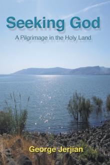 Seeking God : A Pilgrimage in the Holy Land