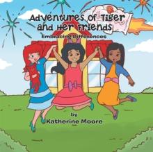 Adventures of Tiger and Her Friends : Embracing Differences