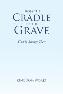 From the Cradle to the Grave : God Is Always There