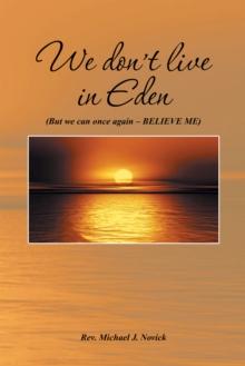 We Don'T Live in Eden : (But We Can Once Again - Believe Me)