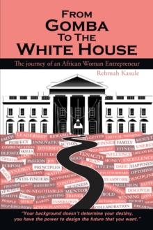 From Gomba to the White House : The Journey of an African Woman Entrepreneur