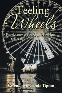 Feeling Wheels : Poetic Messages of Celebration, Reflection, and Emotions