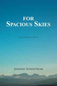 For  Spacious  Skies : Land of Promise - Book I