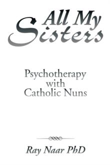 All My Sisters : Psychotherapy with Catholic Nuns