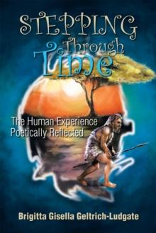 Stepping Through Time : The Human Experience Poetically Reflected