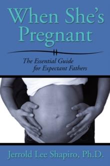 When She'S Pregnant : The Essential Guide for Expectant Fathers