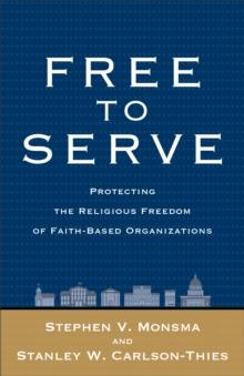 Free to Serve : Protecting the Religious Freedom of Faith-Based Organizations