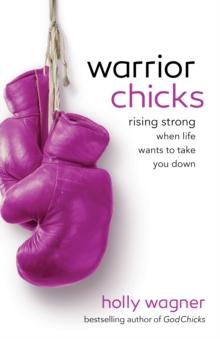 Warrior Chicks : Rising Strong When Life Wants to Take You Down