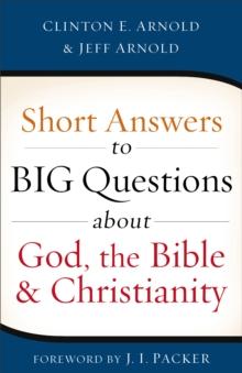 Short Answers to Big Questions about God, the Bible, and Christianity