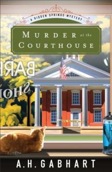 Murder at the Courthouse (The Hidden Springs Mysteries Book #1) : A Hidden Springs Mystery