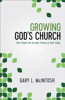 Growing God's Church : How People Are Actually Coming to Faith Today