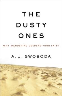 The Dusty Ones : Why Wandering Deepens Your Faith