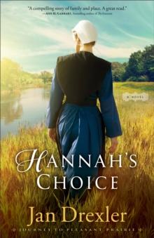 Hannah's Choice (Journey to Pleasant Prairie Book #1) : A Novel