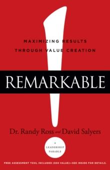 Remarkable! : Maximizing Results through Value Creation