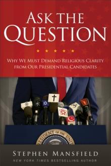 Ask the Question : Why We Must Demand Religious Clarity from Our Presidential Candidates