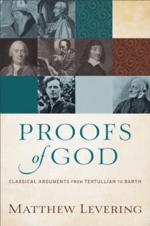 Proofs of God : Classical Arguments from Tertullian to Barth