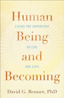 Human Being and Becoming : Living the Adventure of Life and Love