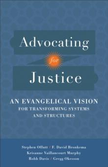 Advocating for Justice : An Evangelical Vision for Transforming Systems and Structures