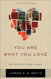 You Are What You Love : The Spiritual Power of Habit