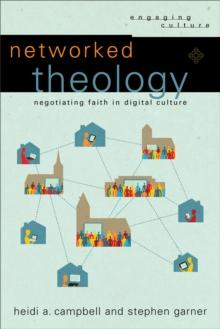 Networked Theology (Engaging Culture) : Negotiating Faith in Digital Culture