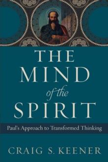 The Mind of the Spirit : Paul's Approach to Transformed Thinking