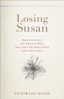 Losing Susan : Brain Disease, the Priest's Wife, and the God Who Gives and Takes Away