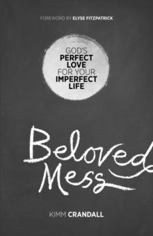 Beloved Mess : God's Perfect Love for Your Imperfect Life